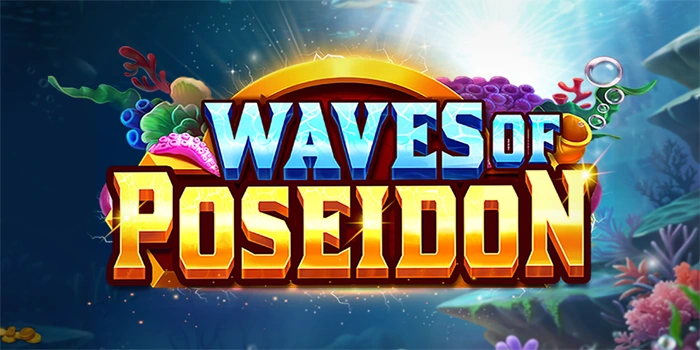 Tips Meraih Maxwin yang Menggiurkan di Slot Waves Of Poseidon